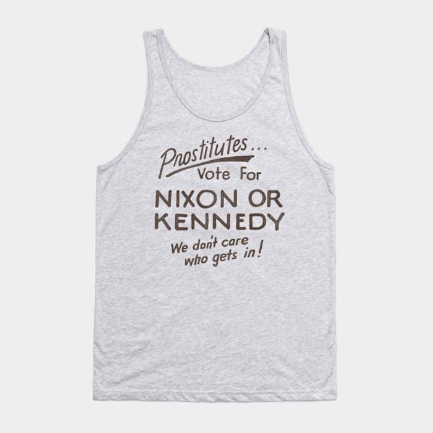 Prostitutes Vote For Nixon or Kennedy Tank Top by darklordpug